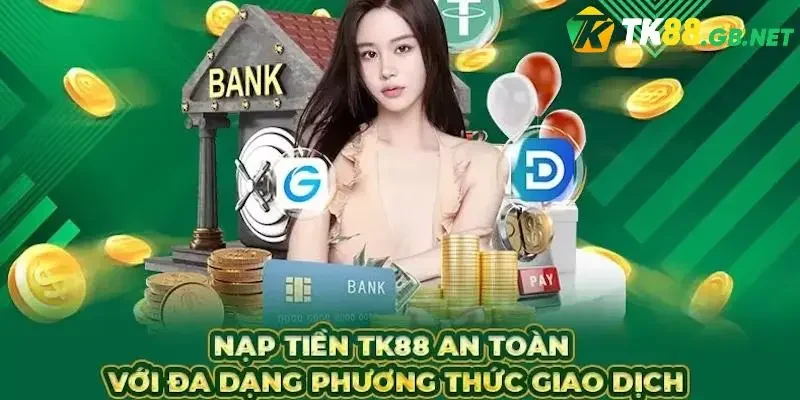 Nạp Tiền TK88 – Hướng Dẫn Cách Bỏ Vốn Vào Tài Khoản TK88